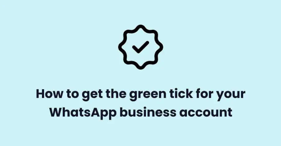 How To Get The Green Tick For Your WhatsApp Business Account